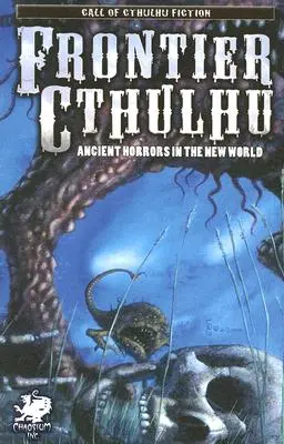 Frontier Cthulhu: Starożytne horrory w Nowym Świecie - Frontier Cthulhu: Ancient Horrors in the New World