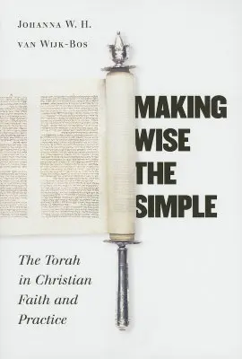 Uczynić mądrym to, co proste: Tora w chrześcijańskiej wierze i praktyce - Making Wise the Simple: The Torah in Christian Faith and Practice