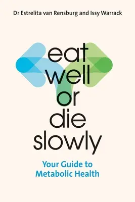 Jedz dobrze lub umieraj powoli: przewodnik po zdrowiu metabolicznym - Eat Well or Die Slowly: Your Guide to Metabolic Health