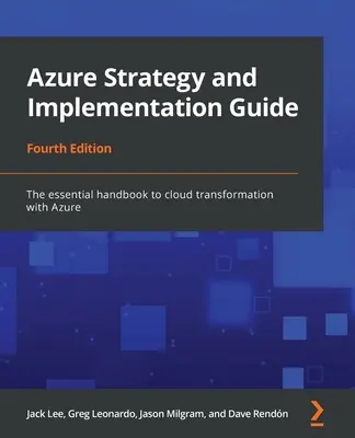 Azure Strategy and Implementation Guide - wydanie czwarte: Niezbędny podręcznik transformacji chmury za pomocą platformy Azure - Azure Strategy and Implementation Guide - Fourth Edition: The essential handbook to cloud transformation with Azure