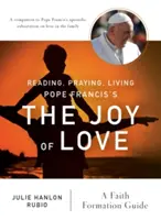 Czytając, modląc się, żyjąc radością miłości papieża Franciszka: Przewodnik po formacji wiary - Reading, Praying, Living Pope Francis's the Joy of Love: A Faith Formation Guide