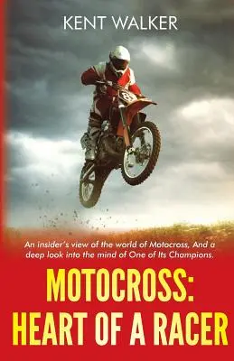 Motocross: Serce zawodnika: Wnikliwe spojrzenie na świat motocrossu i głębokie spojrzenie w umysł jednego z jego mistrzów - Motocross: Heart of a Racer: An Insiders View of the World of Motocross and a Deep Look into the Mind of One of it's champions