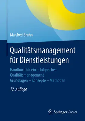 Qualittsmanagement Fr Dienstleistungen: Podręcznik skutecznego zarządzania jakością. Grundlagen - Konzepte - Methoden - Qualittsmanagement Fr Dienstleistungen: Handbuch Fr Ein Erfolgreiches Qualittsmanagement. Grundlagen - Konzepte - Methoden