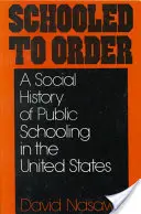 Schooled to Order: Społeczna historia szkolnictwa publicznego w Stanach Zjednoczonych - Schooled to Order: A Social History of Public Schooling in the United States