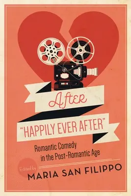 After Happily Ever After: Komedia romantyczna w erze postromantycznej - After Happily Ever After: Romantic Comedy in the Post-Romantic Age