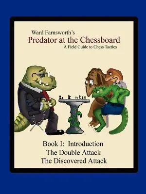 Drapieżnik przy szachownicy: Przewodnik po taktyce szachowej (Księga I) - Predator at the Chessboard: A Field Guide to Chess Tactics (Book I)