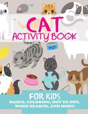 Cat Activity Book for Kids: Labirynty, kolorowanki, od kropki do kropki, wyszukiwanie słów i nie tylko! - Cat Activity Book for Kids: Mazes, Coloring, Dot to Dot, Word Search, and More