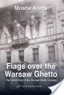 Flagi nad warszawskim gettem: Nieopowiedziana historia powstania w getcie warszawskim - Flags Over the Warsaw Ghetto: The Untold Story of the Warsaw Ghetto Uprising