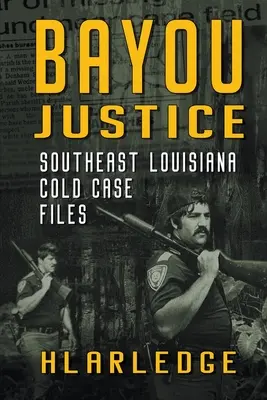 Bayou Justice: Akta zimnych spraw z południowo-wschodniej Luizjany - Bayou Justice: Southeast Louisiana Cold Case Files