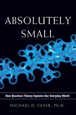 Absolutnie małe: jak teoria kwantowa wyjaśnia nasz codzienny świat - Absolutely Small: How Quantum Theory Explains Our Everyday World