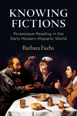 Knowing Fictions: Picaresque Reading we wczesnonowożytnym świecie latynoskim - Knowing Fictions: Picaresque Reading in the Early Modern Hispanic World