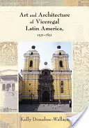 Sztuka i architektura wicekrólewskiej Ameryki Łacińskiej, 1521-1821 - Art and Architecture of Viceregal Latin America, 1521-1821