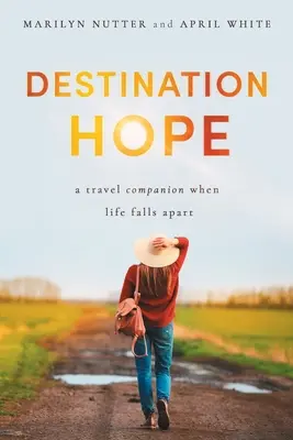 Nadzieja przeznaczenia: towarzysz podróży, gdy życie się rozpada - Destination Hope: A Travel Companion When Life Falls Apart