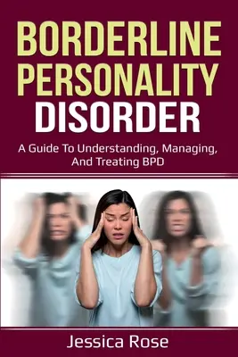 Borderline Personality Disorder: Przewodnik po zrozumieniu, zarządzaniu i leczeniu BPD - Borderline Personality Disorder: A Guide to Understanding, Managing, and Treating BPD