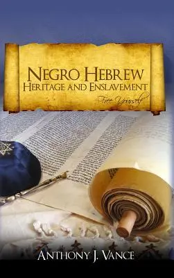 Hebrajskie dziedzictwo i zniewolenie Murzynów: Uwolnij się - Negro Hebrew Heritage and Enslavement: Free Yourself