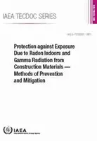 Protection Against Exposure Due to Radon Indoors and Gamma Radiation from Construction Materials -- Methods of Prevention and Mitigation: IAEA Tecdoc