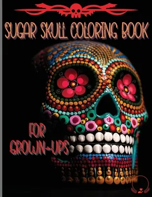 Kolorowanka Sugar Skull dla dorosłych: Niesamowite i unikalne projekty inspirowane Dniem Zmarłych Kolorowanki dla relaksu i odstresowania - Sugar Skull Coloring Book for Grown-Ups: Amazing and Unique Designs Inspired by the Day of the Dead Coloring Pages for Relaxation and Stress Relieving