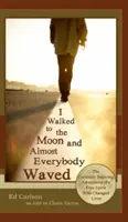 Szedłem na Księżyc i prawie wszyscy machali; Ciekawie inspirujące przygody wolnego ducha, który zmienił życie - I Walked to the Moon and Almost Everybody Waved; The Curiously Inspiring Adventures of a Free Spirit Who Changed Lives