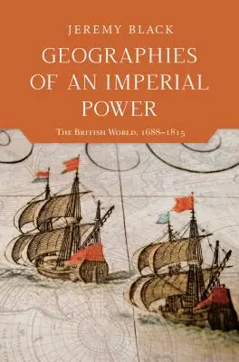 Geografie imperialnej potęgi: świat brytyjski w latach 1688-1815 - Geographies of an Imperial Power: The British World, 1688-1815