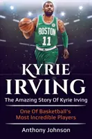 Kyrie Irving: Niesamowita historia Kyrie Irvinga - jednego z najbardziej niesamowitych graczy koszykówki! - Kyrie Irving: The amazing story of Kyrie Irving - one of basketball's most incredible players!