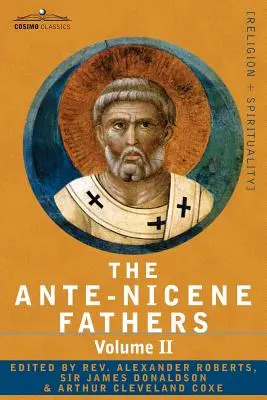 The Ante-Nicene Fathers: Pisma Ojców do 325 r. n.e. Tom II - Ojcowie II wieku - Hermas, Tacjan, Teofil, a - The Ante-Nicene Fathers: The Writings of the Fathers Down to A.D. 325 Volume II - Fathers of the Second Century - Hermas, Tatian, Theophilus, a