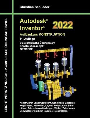 Autodesk Inventor 2022 - Zaawansowany kurs projektowania: Wiele praktycznych ćwiczeń na obiekcie projektowym TRANSMISSION - Autodesk Inventor 2022 - Aufbaukurs Konstruktion: Viele praktische bungen am Konstruktionsobjekt GETRIEBE