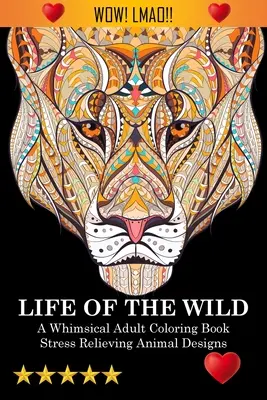 Life Of The Wild: Kapryśna kolorowanka dla dorosłych: Stress Relieving Animal Designs: Kolorowanka z przekleństwami - Life Of The Wild: A Whimsical Adult Coloring Book: Stress Relieving Animal Designs: A Swear Word Coloring Book