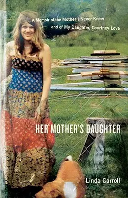Her Mother's Daughter: Wspomnienie o matce, której nigdy nie znałam i o mojej córce, Courtney Love - Her Mother's Daughter: A Memoir of the Mother I Never Knew and of My Daughter, Courtney Love