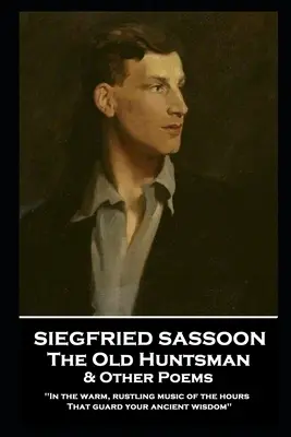 Siegfried Sassoon - Stary myśliwy i inne wiersze: „W ciepłej, szeleszczącej muzyce godzin, które strzegą twojej starożytnej mądrości - Siegfried Sassoon - The Old Huntsman & Other Poems: 'In the warm, rustling music of the hours That guard your ancient wisdom''