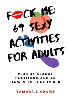 Fuck Me: 69 Seksownych Aktywności Dla Dorosłych: Plus 45 pozycji seksualnych i 45 gier do zabawy w łóżku - Fuck Me: 69 Sexy Activities For Adults: Plus 45 Sexual Positions and 45 Games to Play in Bed