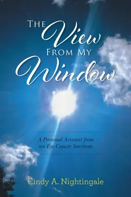 Widok z mojego okna: Osobista relacja osoby, która przeżyła raka oka - The View From My Window: A Personal Account From an Eye Cancer Survivor