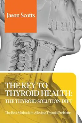 Dieta tarczycowa: Thyroid Solution Diet & Natural Treatment Book for Thyroid Problems & Hypothyroidism Revealed! - Thyroid Diet: Thyroid Solution Diet & Natural Treatment Book for Thyroid Problems & Hypothyroidism Revealed!