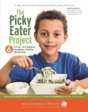 Projekt wybredny niejadek: 6 tygodni do szczęśliwszych i zdrowszych rodzinnych posiłków - The Picky Eater Project: 6 Weeks to Happier, Healthier Family Mealtimes