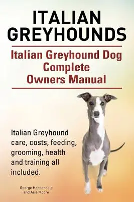 Charty włoskie. Kompletna instrukcja obsługi psa rasy chart włoski. Opieka nad chartem włoskim, koszty, karmienie, pielęgnacja, zdrowie i szkolenie. - Italian Greyhounds. Italian Greyhound Dog Complete Owners Manual. Italian Greyhound care, costs, feeding, grooming, health and training all included.