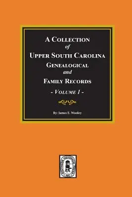 Zbiór dokumentów genealogicznych i rodzinnych Górnej Karoliny Południowej, tom 1. - A Collection of Upper South Carolina Genealogical and Family Records, Volume #1.