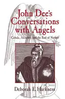 Rozmowy Johna Dee z aniołami: Kabała, alchemia i koniec natury - John Dee's Conversations with Angels: Cabala, Alchemy, and the End of Nature