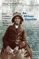 Republika Afrykańska: Czarni i biali mieszkańcy Wirginii w tworzeniu Liberii - An African Republic: Black and White Virginians in the Making of Liberia