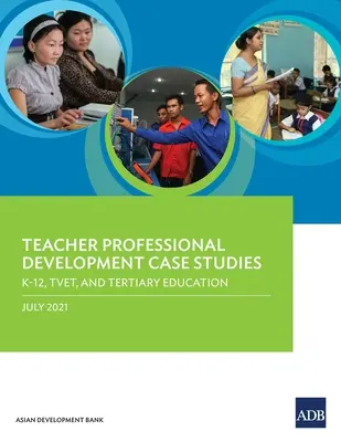 Studia przypadków rozwoju zawodowego nauczycieli: K-12, TVET i szkolnictwo wyższe - Teacher Professional Development Case Studies: K-12, TVET, and Tertiary Education