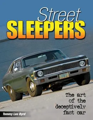 Street Sleepers: Sztuka zwodniczo szybkiego samochodu - Street Sleepers: The Art of the Deceptively Fast Car