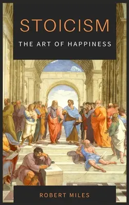 Stoicyzm - sztuka szczęścia: Jak przestać się bać i zacząć żyć - Stoicism-The Art of Happiness: How to Stop Fearing and Start living