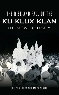 Powstanie i upadek Ku Klux Klanu w New Jersey - The Rise and Fall of the Ku Klux Klan in New Jersey