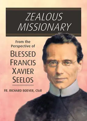 Gorliwy misjonarz: Z perspektywy błogosławionego Franciszka Ksawerego Seelosa - Zealous Missionary: From the Perspective of Blessed Francis Xavier Seelos