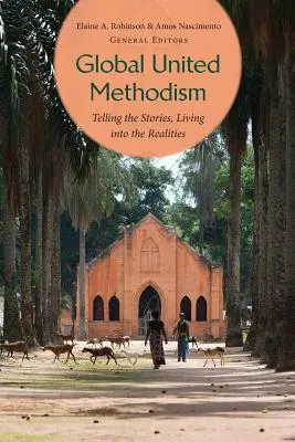 Globalny Zjednoczony Metodyzm: Opowiadanie historii, życie w rzeczywistości - Global United Methodism: Telling the Stories, Living Into the Realities