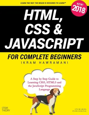 HTML, CSS i JavaScript dla początkujących: Przewodnik krok po kroku do nauki HTML5, CSS3 i języka programowania JavaScript - HTML, CSS & JavaScript for Complete Beginners: A Step by Step Guide to Learning HTML5, CSS3 and the JavaScript Programming Language