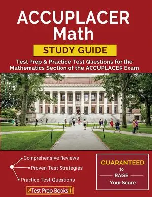 Przewodnik ACCUPLACER Math Study Guide: Przygotowanie do testu i praktyczne pytania testowe do części matematycznej egzaminu ACCUPLACER - ACCUPLACER Math Study Guide: Test Prep & Practice Test Questions for the Mathematics Section of the ACCUPLACER Exam