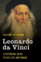 Leonardo da Vinci: Przewodnik po jego życiu i twórczości - Leonardo da Vinci: A Reference Guide to His Life and Works