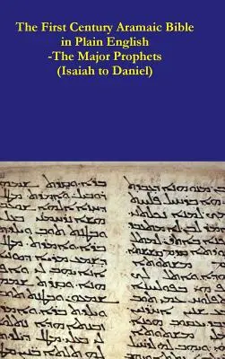 Biblia Aramejska I wieku w prostym języku angielskim - Główni prorocy (od Izajasza do Daniela) - The First Century Aramaic Bible in Plain English-The Major Prophets (Isaiah to Daniel)