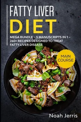 Fettleber-Diät: MEGA BUNDLE - 5 Manuskripte in 1 - 260+ Rezepte zur Behandlung von Fettlebererkrankungen - Fatty Liver Diet: MEGA BUNDLE - 5 Manuscripts in 1 - 260+ Recipes designed to treat fatty liver disease
