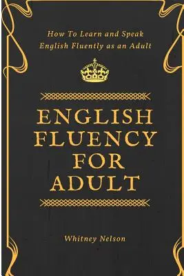 English Fluency For Adult - Jak nauczyć się płynnie mówić po angielsku jako dorosły? - English Fluency For Adult - How to Learn and Speak English Fluently as an Adult