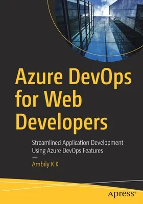 Azure Devops for Web Developers: Usprawnione tworzenie aplikacji przy użyciu funkcji Azure Devops - Azure Devops for Web Developers: Streamlined Application Development Using Azure Devops Features